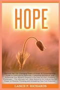 Hope: Discover the Life-Changing Power of Hope: A Comprehensive Guide to Overcoming Adversity, Cultivating Resilience, and A (en Inglés)