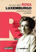 Fui soy Sere Rosa Luxemburgo