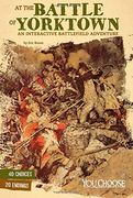 At the Battle of Yorktown: An Interactive Battlefield Adventure (Early American Battles)
