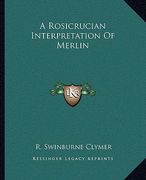 a rosicrucian interpretation of merlin (en Inglés)