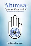 Ahimsa: Dynamic Compassion: A Nonviolence Anthology (en Inglés)