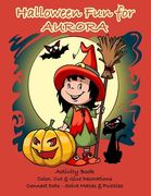 Halloween Fun for Aurora Activity Book: Color, Cut & Glue Decorations - Connect Dots - Solve Mazes & Puzzles (en Inglés)