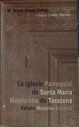 La Iglesia Parroquial de Santa Maria Magdalena de Tarazona. Estudio Historico Artistico