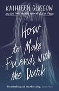 How to Make Friends With the Dark: 'breathtaking and Heartbreaking, and i Loved it With all my Heart. ' Jennifer Niven (en Inglés)