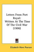 letters from port royal: written at the time of the civil war (1906) (en Inglés)