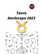 Tauro. Horóscopo 2023: Predicciones astrológicas mes a mes para el signo de Tauro.