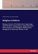 Religious Emblems: Being a Series of Emblematic Engravings, with Written Explanations, Miscellaneous Observations and Religious Reflectio (en Inglés)