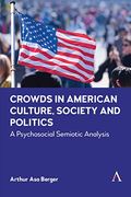 Crowds in American Culture, Society and Politics: A Psychosocial Semiotic Analysis (Anthem Impact) (en Inglés)