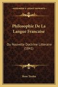 Philosophie De La Langue Francaise: Ou Nouvelle Doctrine Litteraire (1841) (en Francés)