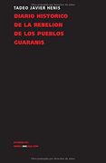 diario historico de la rebelion y guerra de los pueblos guaranis/ historical newspaper of the rebellion and war of the guaranis towns