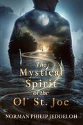 The Mystical Spirit of the ol' st. Joe (The old River Chronicles) (en Inglés)