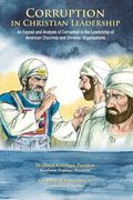 Corruption in Christian Leadership: An Expose and Analysis of Corruption in the Leadership of American Churches and Christian Organizations