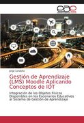 Gestión de Aprendizaje (Lms) Moodle Aplicando Conceptos de Iot: Integración de los Objetos Físicos Disponibles en los Escenarios Educativos al Sistema de Gestión de Aprendizaje (in Spanish)