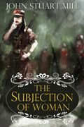 The Subjection of Women (en Inglés)