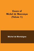 Essays of Michel de Montaigne (Volume 1) (en Inglés)