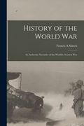 History of the World War; an Authentic Narrative of the World's Greatest War (en Inglés)