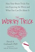 The Worry Trick: How Your Brain Tricks you Into Expecting the Worst and What you can do About it (en Inglés)