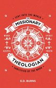 The Missionary-Theologian: Sent Into the World, Sanctified by the Word (en Inglés)