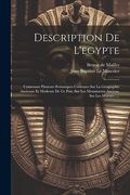 Description de L'egypte: Contenant Plusieurs Remarques Curieuses sur la Géographie Ancienne et Moderne de ce Païs, sur les Monuments Anciens, sur les Moeurs. (en Francés)