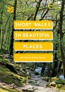 Short Walks in Beautiful Places: 100 Great British Routes (en Inglés)