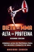 DIETA De MMA ALTA EN PROTEINA SEGUNDA EDICION: COMIDAS ALTAS EN PROTEINAS PARA TUS MEJORES COMBATES De MMA