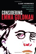 Considering Emma Goldman: Feminist Political Ambivalence and the Imaginative Archive (Next Wave: New Directions in Women's Studies)