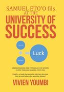 SAMUEL ETO'O fils AT THE UNIVERSITY OF SUCCESS: Understanding the Psychology of Sports Elites Through Samuel Eto'o Fils (en Inglés)