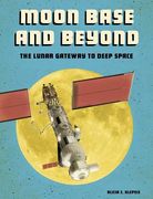 Moon Base and Beyond: The Lunar Gateway to Deep Space (en Inglés)