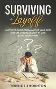 Surviving A Layoff: A How-To Guide on Managing Your Debt and Life During a Layoff in Just a Few Hours a Day (en Inglés)