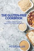 The Gluten-Free Cookbook: A Comprehensive Guide to Gluten-Free Cooking and Baking (en Inglés)