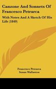 canzone and sonnets of francesco petrarca: with notes and a sketch of his life (1849) (en Inglés)
