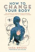How to Change Your Body: The Science of Interoception and Healing Through Connection to Yourself and Others (en Inglés)