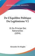De L'Equilibre Politique Du Legitimisme V2: Et Du Principe Des Nationalites (1894) (en Francés)