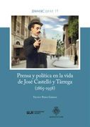 Prensa y Política en la Vida de José Castelló y Tárrega (1865-1938): La Ambición Política y Social de un Personaje, en el Castelló de la Plana de Entresiglos (in Spanish)