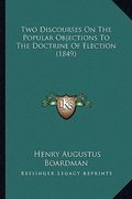 two discourses on the popular objections to the doctrine of election (1849) (en Inglés)