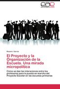 el proyecto y la organizaci n de la escuela. una mirada micropol tica (en Inglés)