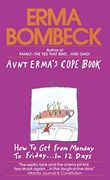 Aunt Erma's Cope Book: How to get From Monday to Friday. In 12 Days 