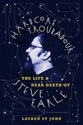 hardcore troubadour,the life and near death of steve earle (en Inglés)