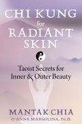 CHI Kung for Radiant Skin: Taoist Secrets for Inner and Outer Beauty (en Inglés)