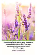 Tumbuhan Herbal Terbaik Yang Berkhasiat Untuk Menghilangkan Stres dan Depresi Serta Meningkatkan Kesehatan Mental Edisi Bahasa Inggris (en Inglés)