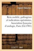 Rein Mobile, Pathogénie Et Indications Opératoires, Association Française d'Urologie, Paris, 1901 (en Francés)