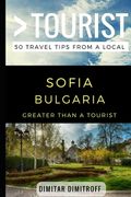 Greater Than a Tourist - Sofie Bulgaria: 50 Travel Tips from a Local (en Inglés)
