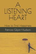 A Listening Heart: How to Find Happiness (en Inglés)