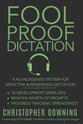 Fool Proof Dictation: A No-Nonsense System for Effective & Rewarding Dictation (en Inglés)