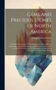 Gems and Precious Stones of North America: A Popular Description of Their Occurrence, Value, History, Archæology, and of the Collections in Which They