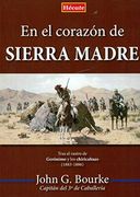 En el Corazón de Sierra Madre: Tras el Rastro de Gerónimo y los Chiricahuas (1883-1886)