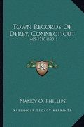 town records of derby, connecticut: 1665-1710 (1901) (en Inglés)