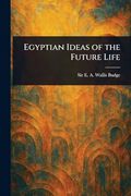 Egyptian Ideas of the Future Life (en Inglés)