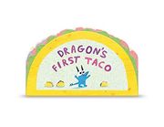 Dragon's First Taco (From the Creators of Dragons Love Tacos) 