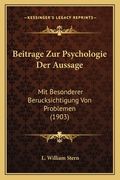 Beitrage Zur Psychologie Der Aussage: Mit Besonderer Berucksichtigung Von Problemen (1903) (en Alemán)
